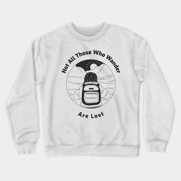 Not All Those Who Wander Are Lost Crewneck Sweatshirt by VFStore